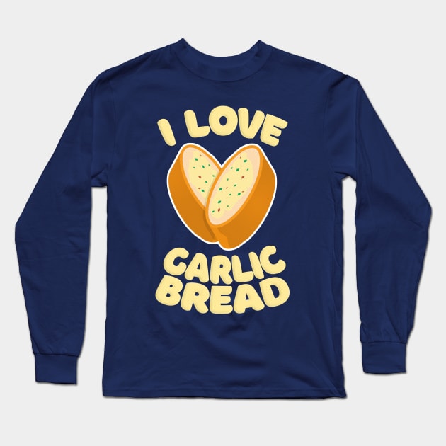 I Love Garlic Bread Long Sleeve T-Shirt by DankFutura